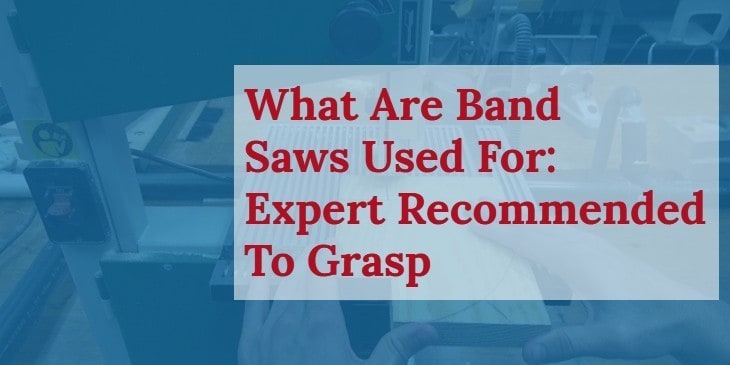 What Are Band Saws Used For