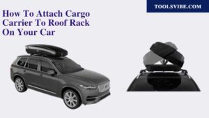 How To Attach Cargo Carrier To Roof Rack On Your Car