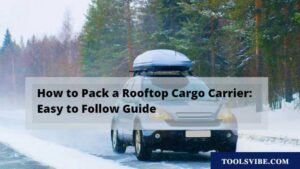 How to Pack a Rooftop Cargo Carrier: Easy to Follow Guide